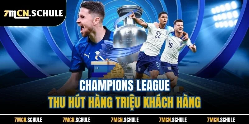 Champions League thu hút hàng triệu khách hàng 