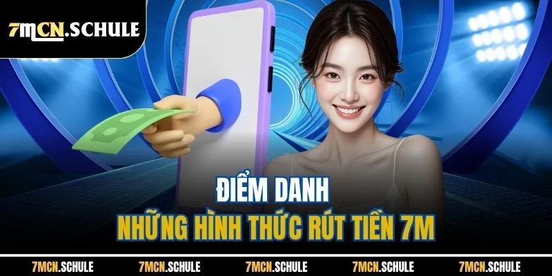 Điểm danh những hình thức rút tiền 7M