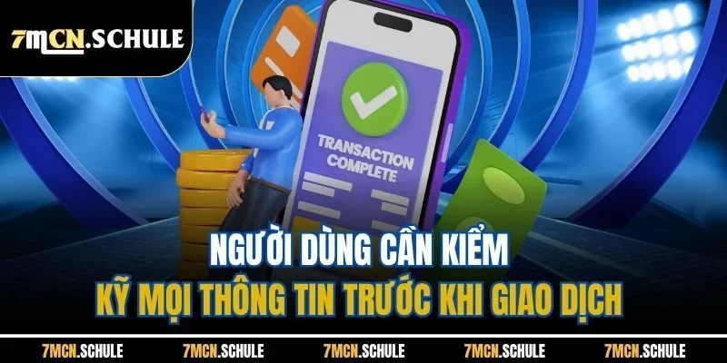 Người dùng cần kiểm kỹ mọi thông tin trước khi giao dịch 