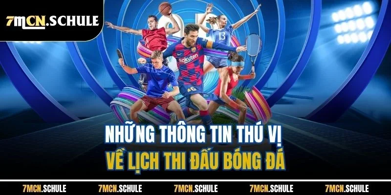 Những thông tin thú vị về lịch thi đấu bóng đá