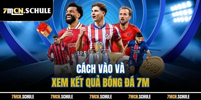 Kết Quả Bóng Đá 18 Cách vào và xem kết quả bóng đá 7M